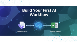 How to Build Your First AI Workflow: A Beginner’s Guide for Professionals